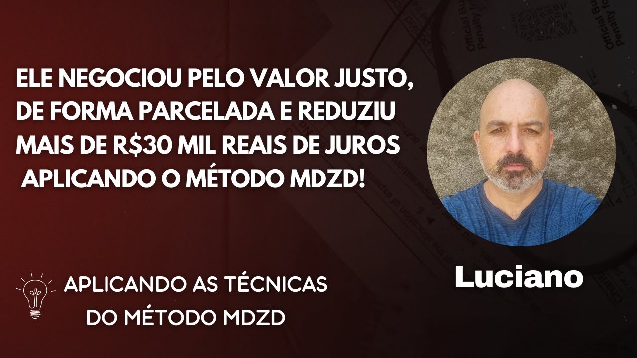 Ele negociou pelo valor justo e reduziu mais de R$30 mil reais de juros aplicando o Método MDZD!