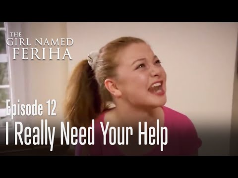 I really need your help - The Girl Named Feriha Episode 12