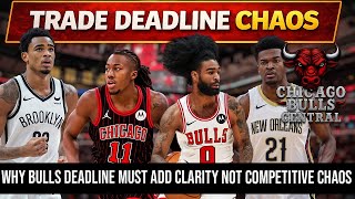 Bulls Should Be looking TO Add Clarity At The Deadline Not More Competitive Chaos