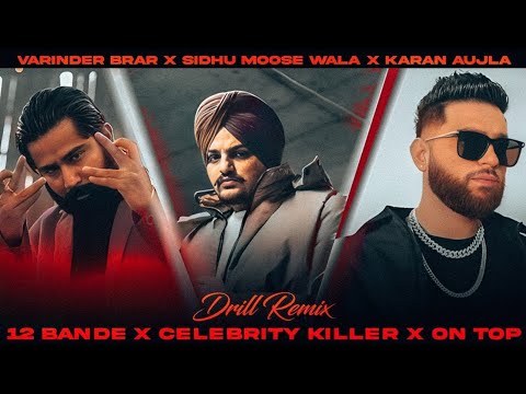 12 BANDE X CELEBRITY KILLER X ON TOP - Sidhu Moose Wala X Karan Aujla X Varinder Brar (Drill Remix)