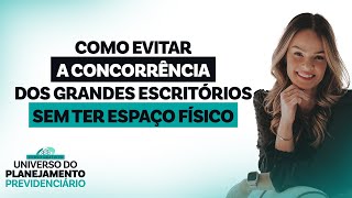 Como evitar a concorrência dos grandes escritórios sem ter espaço físico