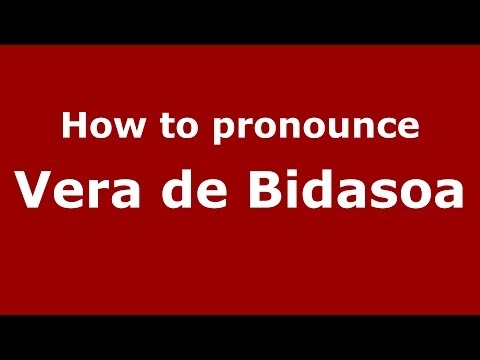 How to pronounce Vera de Bidasoa (Spanish/Spain) - PronounceNames.com