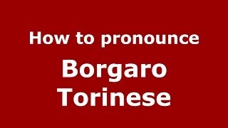 How to pronounce Borgaro Torinese