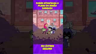 ROBIN ATRAPALHA O PLANO DO IRMÃO SANGUE NO ÚLTIMO SEGUNDO!? #jovenstitãs #beastboy #robin #shorts