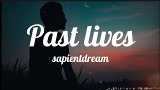 sapientdream- Past Lives (lyrics)
