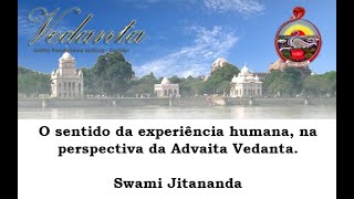 O sentido da experiência humana, na perspectiva da Advaita Vedanta - Swami Jitananda
