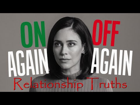 On Again Off Again Relationships - 5 Harsh Truths