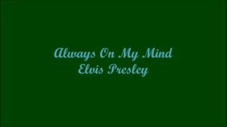 Always On My Mind  (Siempre En Mi Mente) - Elvis Presley (Lyrics - Letra)