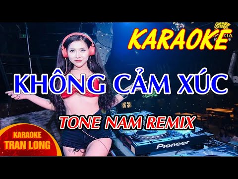 karaoke không cảm xúc | Remix tone nam | Tran Long