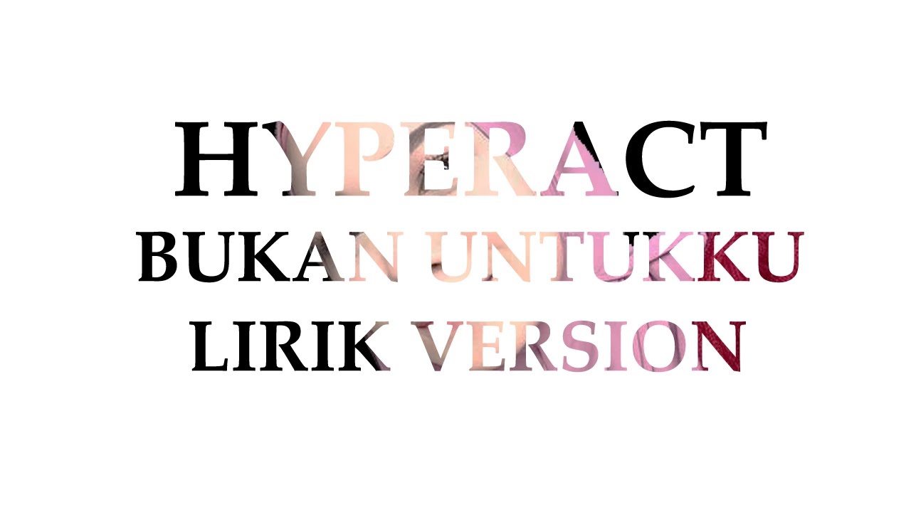 Hyper Act - Bukan Untukku (Lirik)
