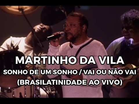 Martinho da Vila - Sonho de um sonho / Vai ou não vai (Brasilatinidade Ao Vivo)