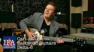 Video thumbnail for Carl Jah talks about the Eastwood Guitars Delta-6 by Indie Folk Americana