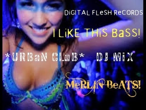 I LiKE THiS BaSS!  *URBaN CLuB*  DJ MiX   by MeRLIN BeATS! _ ViDEO