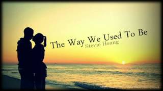 The Way We Used to Be - Stevie Hoang -ALOMSHAH