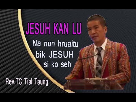 Rev.TC Tial Taung || Jesuh Kan Lu