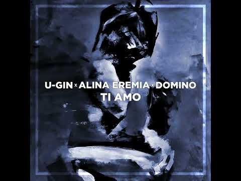 U Gin x Alina Eremia x Domino  - Ti Amo