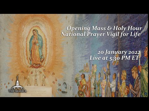 Opening Mass & Holy Hour of the National Prayer Vigil for Life - January 20, 2022