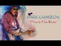 Mark Cameron - This Is The Blues {Official Lyric Video}