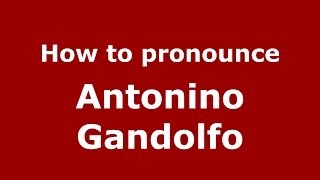 How to pronounce Antonino Gandolfo
