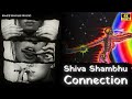 Shiva Shambhu Connection Song Chai Chilam Connection Song Psychedelic Visuals No To Drugs