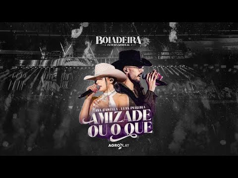 Ana Castela ft. @LuanPereiraLP - Amizade ou o Quê (DVD Boiadeira Internacional)