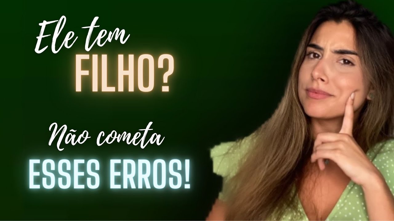 ELE TEM FILHO! COMO LIDAR? É FURADA? NÃO COMETA ESSE ERRO.