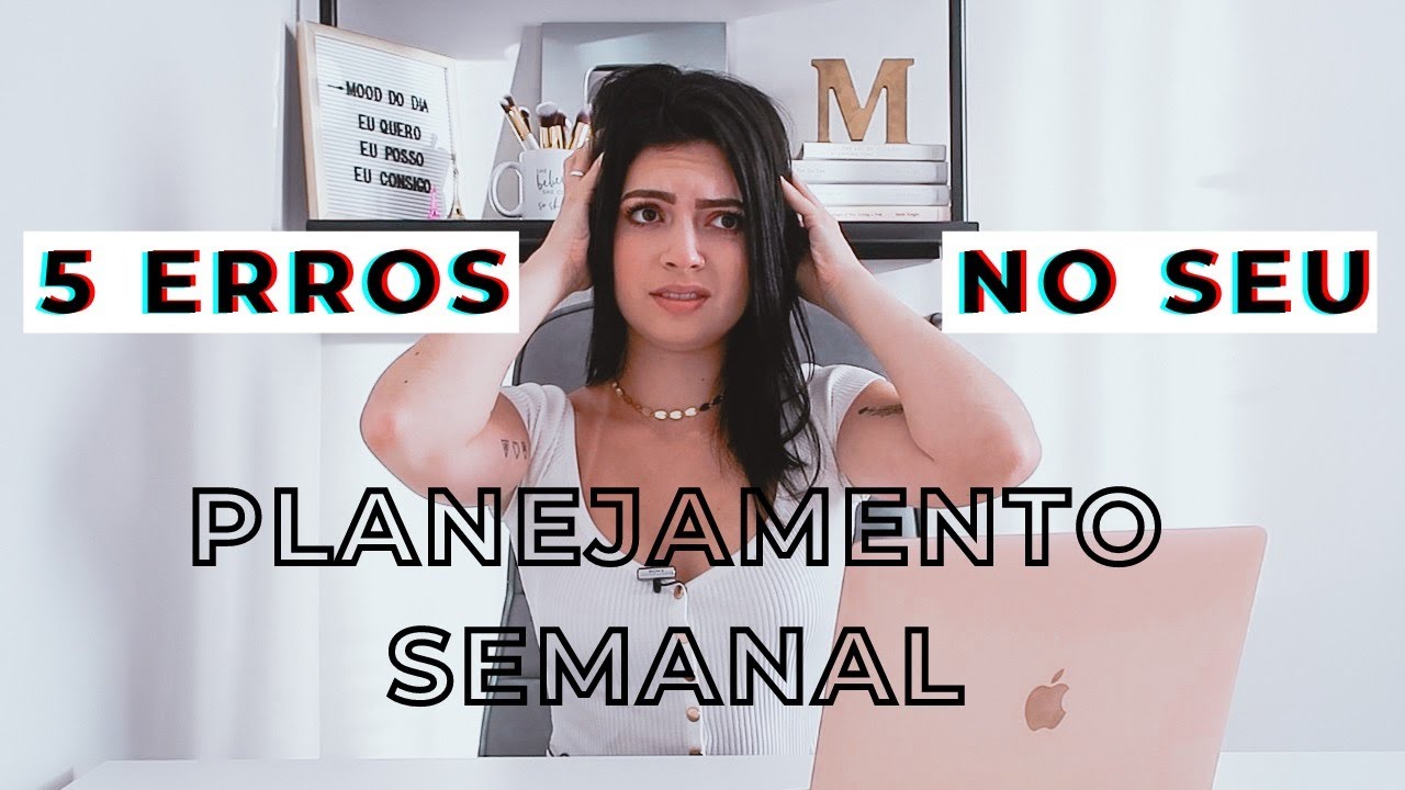 5 ERROS PARA NÃO COMETER NO SEU PLANEJAMENTO SEMANAL