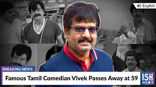 Famous Tamil Comedian Vivek Passes Away at 59