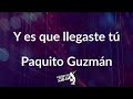 Y es que llegaste tu letra - Paquito guzman (Frases en Salsa)