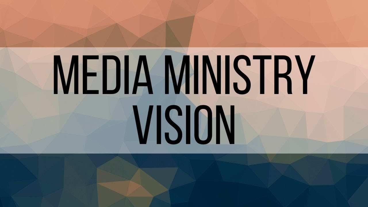 1. Media Ministry Vision