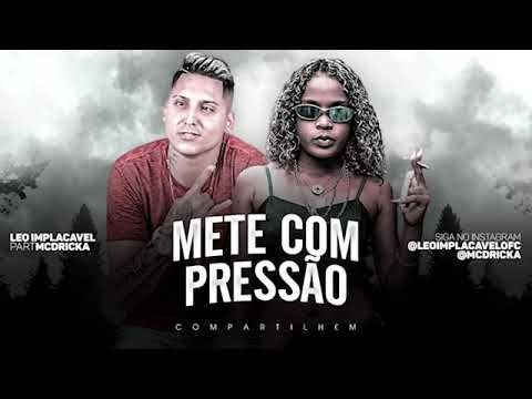 LÉO IMPLACÁVEL, MC DRICKA - METE COM PRESSÃO
