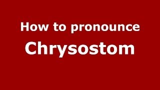 How to pronounce Chrysostom