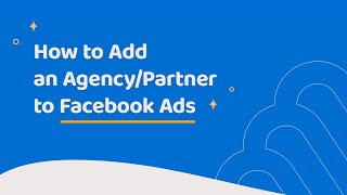 How to Give an Agency/Partner Access to Your Facebook Ads