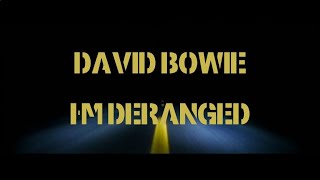 David Bowie - I&#39;m Deranged (Lyrics, 1080p60, video in &quot;Lost Highway&quot;-style but song is full length)