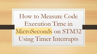Download the video "How to Measure Code Execution Time in MicroSeconds on STM32 Using Timer Interrupts"