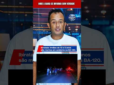Tragédia na BA-120: irmãos de 13 e 5 anos mortos em Ibirataia, Bahia #shorts