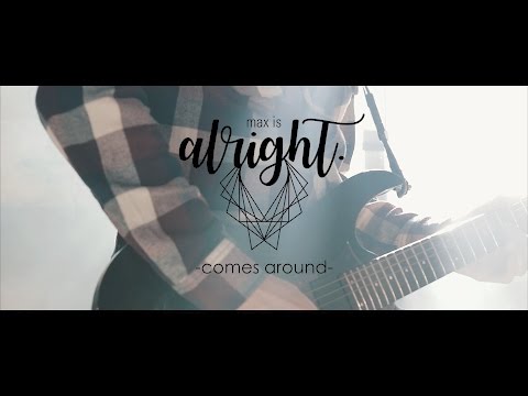 max is alright. - COMES AROUND. Official Video
