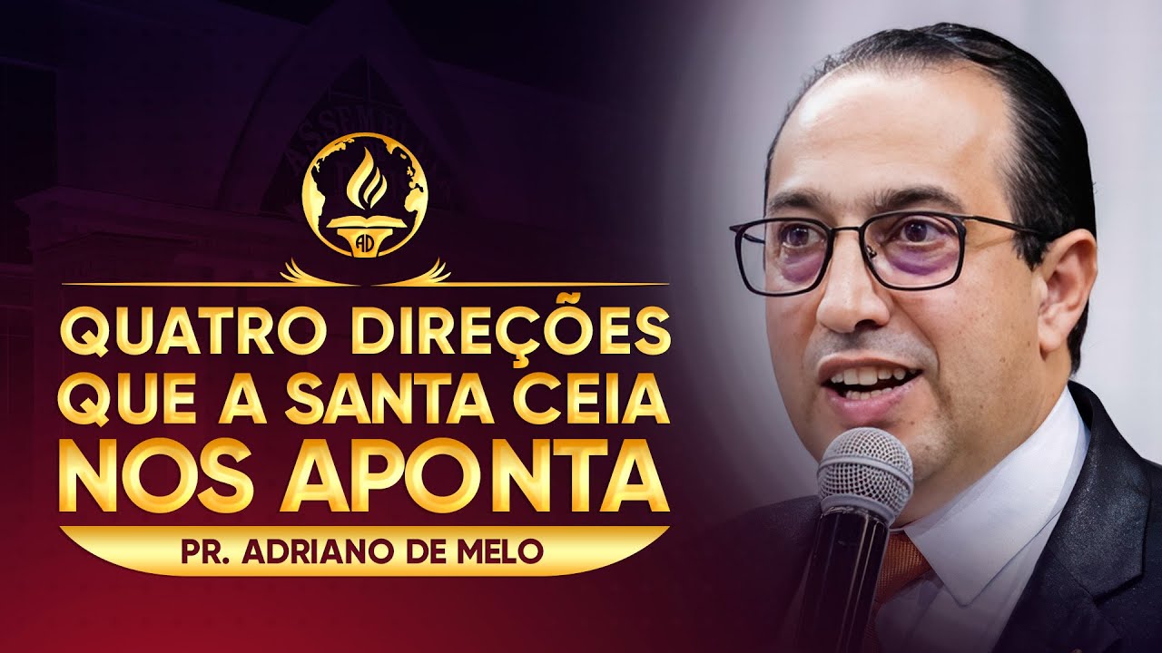 Quatro Direções Que a Santa Ceia Nos Aponta - Pr. Adriano de Melo