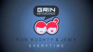 Ron Kushty & Jem K - Everytime [Grin Recordings]