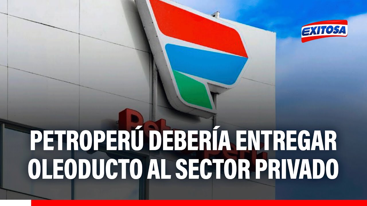 🔴🔵Sociedad Peruana de Hidrocarburos indica que Petroperú debería entregar oleoducto a sector privado