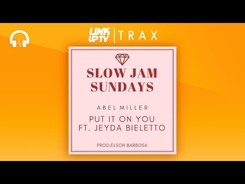 Abel Miller - Put It On You (feat. Jeyda Bieletto) | Link Up TV TRAX