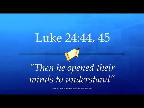 Luke 24:44, 45 "Then he opened their minds to understand" | Tetze Torah Ministries