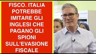 FISCO. ITALIA POTREBBE IMITARE GLI INGLESI CHE PAGANO GLI SPIONI SULL'EVASIONE FISCALE