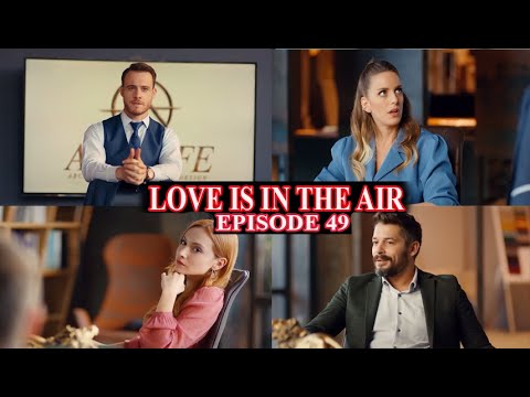 LOVE IS IN THE AIR EPISODE 49 EN FRANCAIS |  SERKAN SE MEFIE D'EFÉ ET PREVIENT SNT EQUIPE