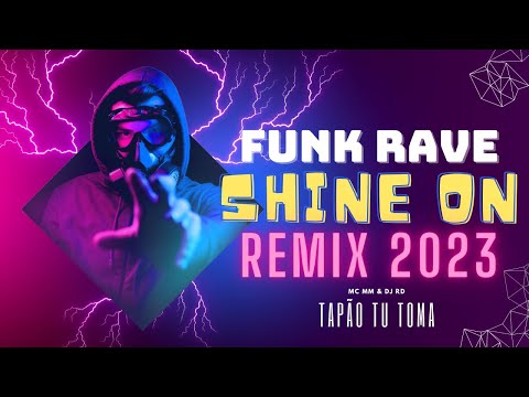 FUNK RAVE SHINE ON REMIX 2023  - TAPÃO TU TOMA - MC MM (DJ RD) #shineon