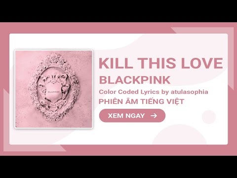 [Phiên âm Tiếng Việt] Kill This Love – BLACKPINK