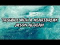 Jason Aldean Trouble With A Heartbreak Lyrics