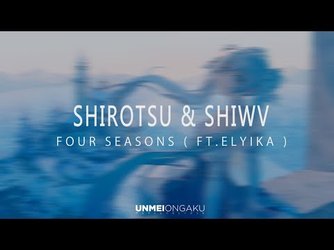 Shirotsu & SHIWV -  Four Seasons ( feat.Elyika )