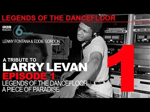 BBC Legends Of The Dancefloor - A Tribute To Larry Levan Episode 1 (A Piece of Paradise Garage NYC)