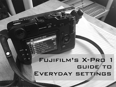 Fujifilm X-Pro 1: My Everyday Camera Settings